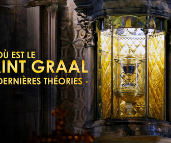 Replay Où est le Saint Graal : les dernières théories