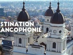 Replay Destination Francophonie en Roumanie (2/2)