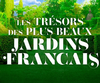 Replay Les trésors des plus beaux jardins français