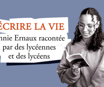Replay Ecrire la vie - Annie Ernaux racontée par des lycéennes et des lycéens