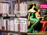 Replay La p'tite librairie - Contes de fées queer - Madame de Murat