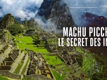 Replay Science grand format - Machu Picchu, le secret des Incas