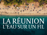 Replay La Réunion, l'eau sur un fil
