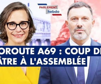 Replay Parlement Hebdo - Autoroute A69 : coup de théâtre à l'Assemblée