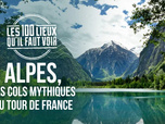 Replay Les 100 lieux qu'il faut voir - Alpes, les cols mythiques du Tour de France