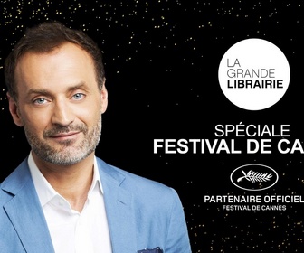 Replay La grande librairie - Émission spéciale Festival de Cannes