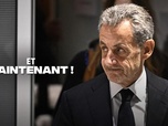 Replay Et maintenant ! - Condamnation de Sarkozy : au nom du peuple français ?