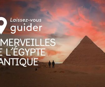 Replay Laissez-vous guider - Les merveilles de l'Egypte antique