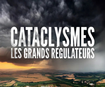 Replay Documentaire découverte - Cataclysmes, les grands régulateurs