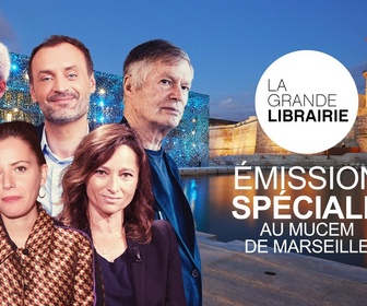 Replay La grande librairie - Émission spéciale au Mucem de Marseille