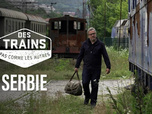 Replay Des trains pas comme les autres - Serbie