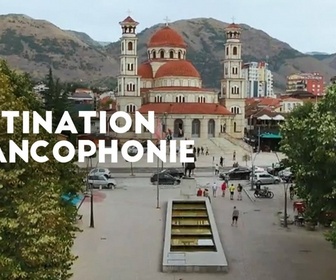 Replay Destination Francophonie en Albanie