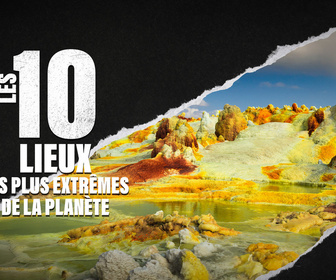 Replay Les 10 lieux les plus extrêmes de la planète