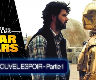 Replay Dans les secrets des films Star Wars - S1E1 - Un nouvel espoir : partie 1