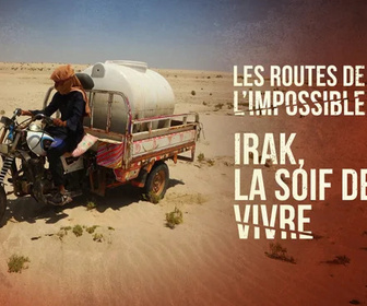 Replay Les routes de l'impossible - Irak, la soif de vivre