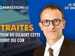 Replay La séance est ouverte ! - Retraites : audition de Gilbert Cette, président du COR - 07/07/2026