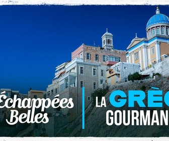 Replay Échappées belles - La Grèce gourmande