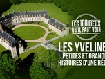 Replay Les 100 lieux qu'il faut voir - Les Yvelines, petites et grandes histoires d'une région