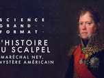 Replay Science grand format - L'histoire au scalpel - Maréchal Ney, le mystère américain