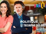 Replay Le banquet - Politique : le triomphe des brutes ?