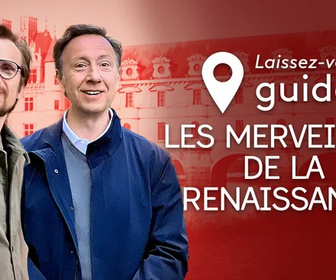 Replay Laissez-vous guider - Les merveilles de la Renaissance