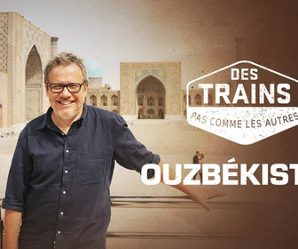 Replay Des trains pas comme les autres - Ouzbékistan