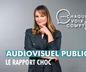 Replay Chaque voix compte - Audiovisuel public : le rapport choc
