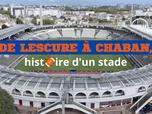 Replay La France en vrai - De Lescure à Chaban, histoire d'un stade