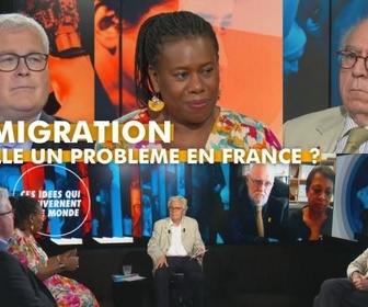 Replay Ces idées qui gouvernent le monde - L'immigration est-elle un problème en France ?