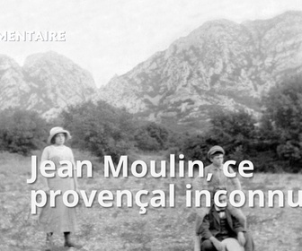 Replay La France en vrai - Provence Alpes Côte d'Azur - Jean Moulin, ce provençal inconnu