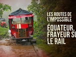 Replay Les routes de l'impossible - Equateur, frayeur sur le rail