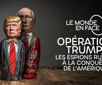 Replay Le monde en face - Opération Trump : Les espions russes à la conquête de l'Amérique