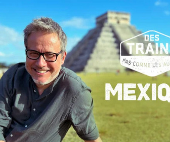 Replay Des trains pas comme les autres - Mexique