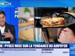 Replay Morning Retail : Verre, Pyrex mise sur la tendance de l'Airfryer, par Eva Jacquot - 09/06