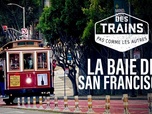 Replay Des trains pas comme les autres - La baie de San Francisco