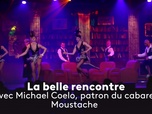 Replay La belle rencontre avec Michael Coelo, patron du cabaret Moustache