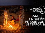 Replay Le monde en face - Mali, la guerre perdue contre le terrorisme