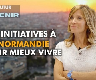 Replay Notre futur a de l'avenir - Ces initiatives en Normandie pour vivre mieux