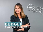 Replay Chaque voix compte - Budget : de nouveau l'impasse ?