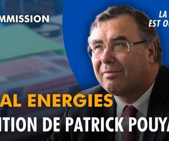 Replay La séance est ouverte ! - Total Energies : Audition de Patrick Pouyanné - 17/06/2026