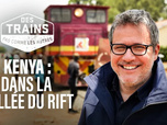 Replay Des trains pas comme les autres - Kenya, dans la vallée du Rift