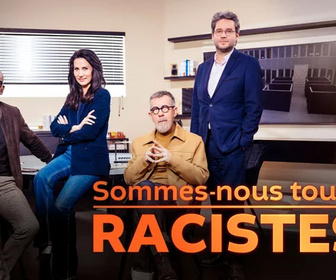 Replay Sommes-nous tous racistes ?