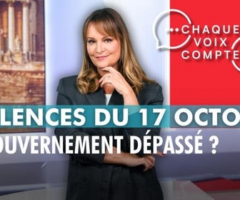 Replay Chaque voix compte - Violences du 17 octobre : le gouvernement dépassé ?