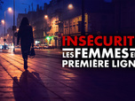 Replay Insécurité : les femmes en première ligne - les femmes en première ligne - Insécurité