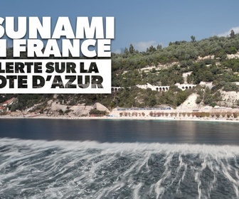 Replay Tsunami en France : alerte sur la Côte d'Azur