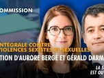 Replay La séance est ouverte ! - Loi intégrale contre les violences sexuelles : audition d'Aurore Bergé et Gérald Darmanin