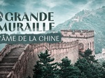 Replay La Grande Muraille, l'âme de la Chine