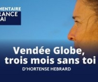 Replay france 3 Bretagne : La France en Vrai - Pays de la Loire - Mon Vendée globe, 3 mois sans toi