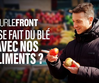 Replay Sur le front - Produits en France, envoyés à l'étranger : qui se fait du blé avec nos aliments ?