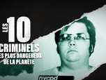 Replay Les 10 criminels les plus dangereux de la planète